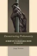 Dekonstrukcja przedludzkości: Badanie archeologicznego tworzenia czarnej przeszłości - Deconstructing Prehumanity: An Enquiry into the Archaeological Creation of a Black Past