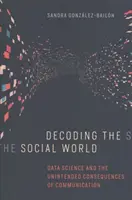 Dekodowanie świata społecznego: Nauka o danych i niezamierzone konsekwencje komunikacji - Decoding the Social World: Data Science and the Unintended Consequences of Communication
