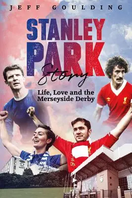 Historia Stanley Park: Życie, miłość i derby Merseyside - Stanley Park Story: Life, Love and the Merseyside Derby