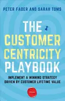 The Customer Centricity Playbook: Wdrażanie zwycięskiej strategii opartej na dożywotniej wartości klienta - The Customer Centricity Playbook: Implement a Winning Strategy Driven by Customer Lifetime Value