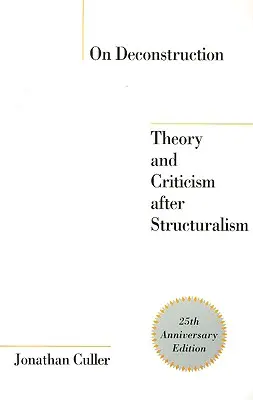 O dekonstrukcji: Teoria i krytyka po strukturalizmie - On Deconstruction: Theory and Criticism after Structuralism