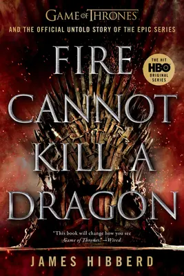 Ogień nie może zabić smoka: Gra o tron i oficjalna nieopowiedziana historia epickiego serialu - Fire Cannot Kill a Dragon: Game of Thrones and the Official Untold Story of the Epic Series