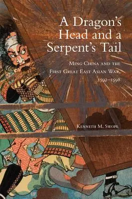 Głowa smoka i ogon węża: Chiny dynastii Ming i pierwsza wielka wojna wschodnioazjatycka w latach 1592-1598 - Dragon's Head and A Serpent's Tail: Ming China and the First Great East Asian War, 1592-1598