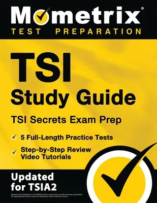 TSI Study Guide - TSI Secrets Exam Prep, 5 pełnowymiarowych testów praktycznych, samouczki wideo krok po kroku: [Aktualizacja dla TSIA2]. - TSI Study Guide - TSI Secrets Exam Prep, 5 Full-Length Practice Tests, Step-by-Step Review Video Tutorials: [Updated for TSIA2]