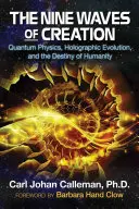 Dziewięć fal stworzenia: Fizyka kwantowa, ewolucja holograficzna i przeznaczenie ludzkości - The Nine Waves of Creation: Quantum Physics, Holographic Evolution, and the Destiny of Humanity