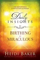 Codzienny wgląd w cudowne narodziny: 100 nabożeństw do refleksji i modlitwy - Daily Insights to Birthing the Miraculous: 100 Devotions for Reflection and Prayer