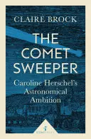 Zamiatacz komet: Astronomiczne ambicje Caroline Herschel - The Comet Sweeper: Caroline Herschel's Astronomical Ambition