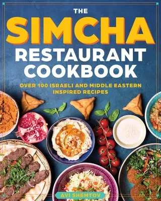 Książka kucharska Simcha: Ponad 100 nowoczesnych izraelskich przepisów, łączących potrawy śródziemnomorskie i bliskowschodnie - The Simcha Cookbook: Over 100 Modern Israeli Recipes, Blending Mediterranean and Middle Eastern Foods