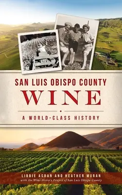 Wino z hrabstwa San Luis Obispo: Historia światowej klasy - San Luis Obispo County Wine: A World-Class History