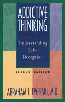 Uzależniające myślenie: Zrozumieć oszukiwanie samego siebie - Addictive Thinking: Understanding Self-Deception