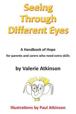 Patrząc innymi oczami: Podręcznik nadziei dla rodziców, którzy potrzebują dodatkowych umiejętności - Seeing Through Different Eyes: A Handbook of Hope for Parents Who Need Extra Skills