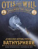 Otis i Will odkrywają głębiny: rekordowe nurkowanie w batysferze - Otis and Will Discover the Deep: The Record-Setting Dive of the Bathysphere