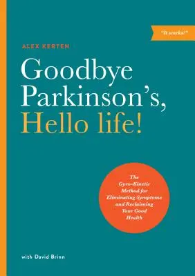 Goodbye Parkinson's, Hello Life!: Metoda żyrokinetyczna eliminacji objawów i odzyskania dobrego zdrowia - Goodbye Parkinson's, Hello Life!: The Gyro-Kinetic Method for Eliminating Symptoms and Reclaiming Your Good Health