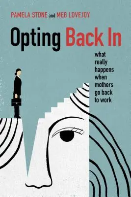 Powrót do pracy: Co naprawdę się dzieje, gdy matki wracają do pracy? - Opting Back in: What Really Happens When Mothers Go Back to Work