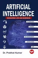 Sztuczna inteligencja - przekształcanie życia i biznesu - Artificial Intelligence - Reshaping Life and Business