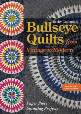 Bullseye Quilts from Vintage to Modern: Oszałamiające projekty z kawałków papieru - Bullseye Quilts from Vintage to Modern: Paper Piece Stunning Projects