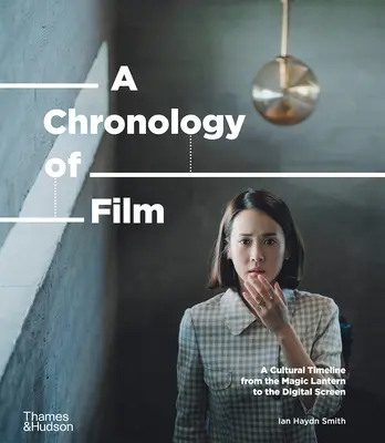 Chronologia filmu: Kulturowa oś czasu od latarni magicznej do Netflixa - A Chronology of Film: A Cultural Timeline from the Magic Lantern to Netflix