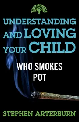 Zrozumieć i kochać swoje dziecko, które pali trawkę - Understanding and Loving Your Child Who Smokes Pot