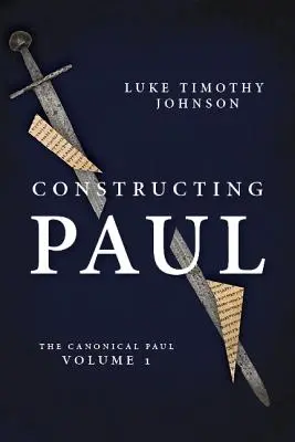 Konstruowanie Pawła (Paweł kanoniczny, tom 1) - Constructing Paul (the Canonical Paul, Vol. 1)