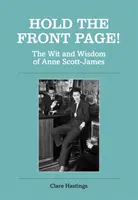 Zatrzymaj pierwszą stronę! Dowcip i mądrość Anne Scott-James - Hold the Front Page!: The Wit and Wisdom of Anne Scott-James
