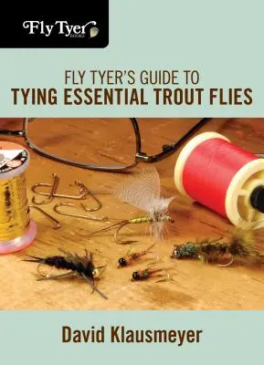 Przewodnik fly tyer'a po wiązaniu podstawowych much pstrągowych - Fly Tyer's Guide to Tying Essential Trout Flies