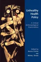 Niezdrowa polityka zdrowotna: Krytyczne badanie antropologiczne - Unhealthy Health Policy: A Critical Anthropological Examination