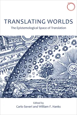 Tłumaczenie światów: Epistemologiczna przestrzeń przekładu - Translating Worlds: The Epistemological Space of Translation