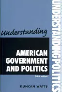 Zrozumieć amerykański rząd i politykę: Wydanie trzecie - Understanding American Government and Politics: Third Edition