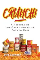 Crunch!: Historia wielkich amerykańskich chipsów ziemniaczanych - Crunch!: A History of the Great American Potato Chip