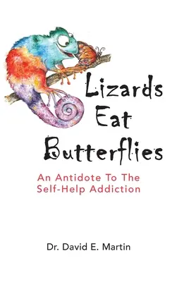 Lizards Eat Butterflies: Antidotum na uzależnienie od samopomocy - Lizards Eat Butterflies: An Antidote to the Self-Help Addiction