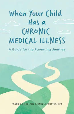 Gdy dziecko cierpi na przewlekłą chorobę: Przewodnik po rodzicielskiej podróży - When Your Child Has a Chronic Medical Illness: A Guide for the Parenting Journey