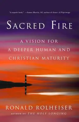 Święty ogień: Wizja głębszej dojrzałości ludzkiej i chrześcijańskiej - Sacred Fire: A Vision for a Deeper Human and Christian Maturity