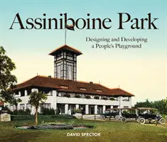 Park Assiniboine: Projektowanie i rozwój ludowego placu zabaw - Assiniboine Park: Designing and Developing a People's Playground