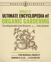 Rodale's Ultimate Encyclopedia of Organic Gardening: Niezbędne zielone źródło dla każdego ogrodnika - Rodale's Ultimate Encyclopedia of Organic Gardening: The Indispensable Green Resource for Every Gardener