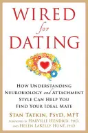 Wired for Dating: Jak zrozumienie neurobiologii i stylu przywiązania może pomóc w znalezieniu idealnego partnera? - Wired for Dating: How Understanding Neurobiology and Attachment Style Can Help You Find Your Ideal Mate