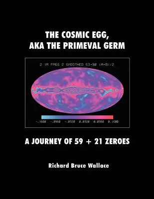 Kosmiczne Jajo, Aka Pierwotny Zarodek: Podróż 59 + 21 zer - The Cosmic Egg, Aka the Primeval Germ: A Journey of 59 + 21 Zeroes