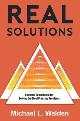 Prawdziwe rozwiązania: Zdroworozsądkowe pomysły na rozwiązanie naszych najbardziej palących problemów - Real Solutions: Common Sense Ideas For Solving Our Most Pressing Problems