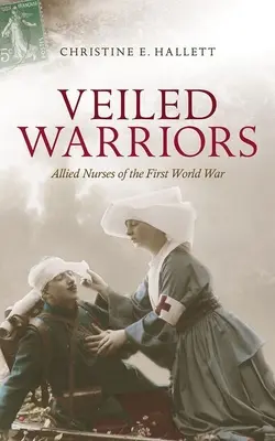 Zawoalowani wojownicy: Pielęgniarki alianckie pierwszej wojny światowej - Veiled Warriors: Allied Nurses of the First World War