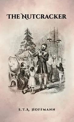 Dziadek do orzechów: oryginalne wydanie z 1853 roku z ilustracjami - The Nutcracker: The Original 1853 Edition With Illustrations