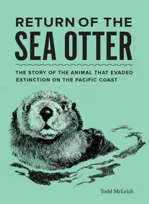 Powrót wydry morskiej: Historia zwierzęcia, które uniknęło wyginięcia na wybrzeżu Pacyfiku - Return of the Sea Otter: The Story of the Animal That Evaded Extinction on the Pacific Coast