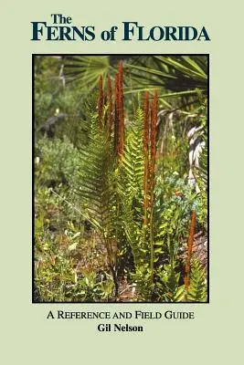 Paprocie Florydy: Przewodnik referencyjny i terenowy - The Ferns of Florida: A Reference and Field Guide