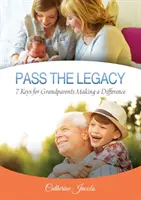 Przekaż dziedzictwo: 7 kluczy dla dziadków, którzy mogą coś zmienić - Pass the Legacy: 7 Keys for Grandparents Making a Difference