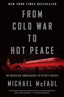 Od zimnej wojny do gorącego pokoju: Amerykański ambasador w Rosji Putina - From Cold War to Hot Peace: An American Ambassador in Putin's Russia