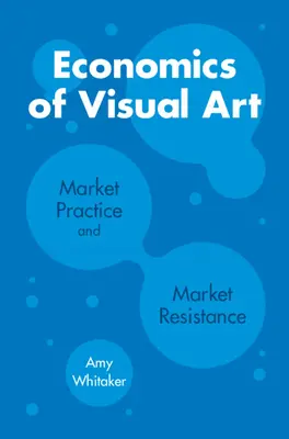 Ekonomia sztuki wizualnej: Praktyka rynkowa i opór rynkowy - Economics of Visual Art: Market Practice and Market Resistance