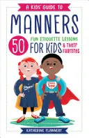 Przewodnik dla dzieci po manierach: 50 zabawnych lekcji etykiety dla dzieci (i ich rodzin) - A Kids' Guide to Manners: 50 Fun Etiquette Lessons for Kids (and Their Families)