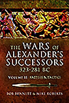 Wojny następców Aleksandra 323 - 281 p.n.e.. Tom 2: Bitwy i taktyka - The Wars of Alexander's Successors 323 - 281 Bc. Volume 2: Battles and Tactics