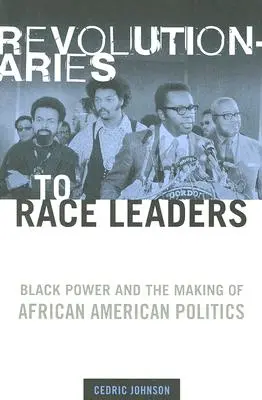 Rewolucjoniści do przywódców rasowych: Czarna siła i tworzenie afroamerykańskiej polityki - Revolutionaries to Race Leaders: Black Power and the Making of African American Politics