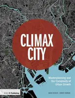 Climax City: Masterplanning i złożoność rozwoju miast - Climax City: Masterplanning and the Complexity of Urban Growth