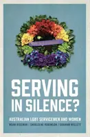 Służąc w ciszy? Australijscy żołnierze i żołnierki LGBT - Serving in Silence?: Australian LGBT servicemen and women