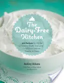 Kuchnia bez nabiału: 100 przepisów na wszystkie kremowe potrawy, które kochasz - bez laktozy, kazeiny i nabiału - The Dairy-Free Kitchen: 100 Recipes for All the Creamy Foods You Love--Without Lactose, Casein, or Dairy